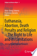 Euthanasia, Abortion, Death Penalty and Religion - The Right to Life and its Limitations : International Empirical Research /