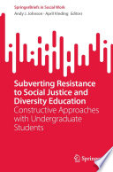 Subverting Resistance to Social Justice and Diversity Education : Constructive Approaches with Undergraduate Students /