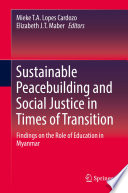 Sustainable Peacebuilding and Social Justice in Times of Transition : Findings on the Role of Education in Myanmar /