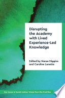 Disrupting the academy with lived experience-led knowledge /
