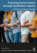 Fostering social justice through qualitative inquiry : a methodological guide /