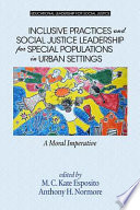 Inclusive Practices and Social Justice Leadership for Special Populations in Urban Settings : A Moral Imperative /
