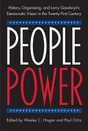 People power : history, organizing, and Larry Goodwyn's democratic vision in the twenty-first century /