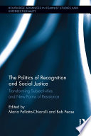 The politics of recognition and social justice : transforming subjectivities and new forms of resistance /