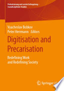 Digitisation and Precarisation : Redefining Work and Redefining Society /