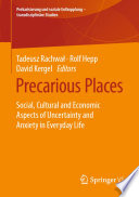 Precarious Places : Social, Cultural and Economic Aspects of Uncertainty and Anxiety in Everyday Life /