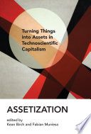 Assetization : turning things into assets in technoscientific capitalism /