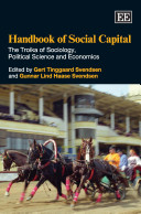 Handbook of social capital : the troika of sociology, political science and economics /