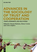 Advances in the Sociology of Trust and Cooperation : Theory, Experiments, and Field Studies /