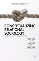 Conceptualizing relational sociology : ontological and theoretical issues /