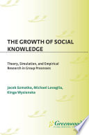 The growth of social knowledge : theory, simulation, and empirical research in group processes /