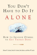 You don't have to do it alone : how to involve others to get things done /