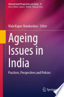 Ageing Issues in India : Practices, Perspectives and Policies /