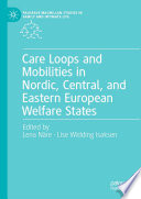 Care Loops and Mobilities in Nordic, Central, and Eastern European Welfare States /