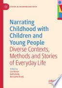 Narrating Childhood with Children and Young People : Diverse Contexts, Methods and Stories of Everyday Life /