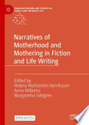 Narratives of Motherhood and Mothering in Fiction and Life Writing /