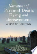 Narratives of Parental Death, Dying and Bereavement : A Kind of Haunting /