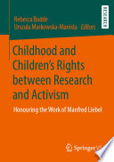 Childhood and Children's Rights between Research and Activism  : Honouring the Work of Manfred Liebel /