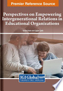 Perspectives on empowering intergenerational relations in educational organizations /