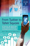 From Twitter to Tahrir Square : ethics in social and new media communication /