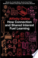Affinity online : how connection and shared interest fuel learning /