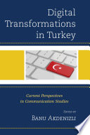 Digital transformations in Turkey : current perspectives in communication studies /