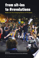 From sit-ins to #revolutions : media and the changing nature of protests /