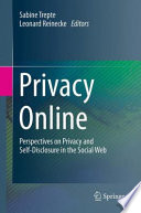 Privacy online : perspectives on privacy and self-disclosure in the social web /