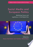 Social media and European politics : rethinking power and legitimacy in the digital era /