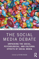 The social media debate : unpacking the social, psychological, and cultural effects of social media /