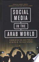 Social media in the Arab world : communication and public opinion in the Gulf states /