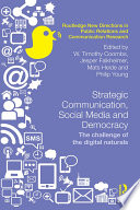 Strategic communication, social media and democracy : the challenge of the digital naturals /
