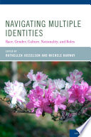 Navigating multiple identities : race, gender, culture, nationality, and roles /