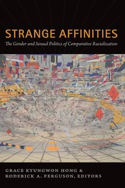 Strange affinities : the gender and sexual politics of comparative racialization /