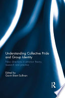 Understanding collective pride and group identity : new directions in emotion theory, research and practice /