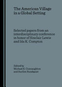 The American village in a global setting : selected papers from an interdisciplinary conference in honour of Sinclair Lewis and Ida K. Compton /