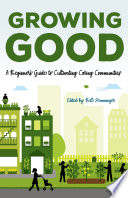 Growing good : a beginner's guide to cultivating caring communities /