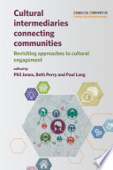 Cultural intermediaries connecting communities : revisiting approaches to cultural engagement /