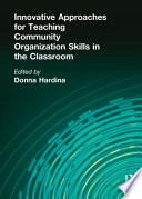 Innovative approaches for teaching community organization skills in the classroom /