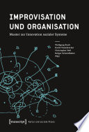 Improvisation und Organisation : Muster zur Innovation sozialer Systeme /