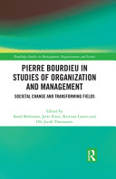 Pierre Bourdieu in studies of organization and management : societal change and transforming fields /