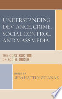Understanding deviance, crime, social control, and mass media : the construction of social order /