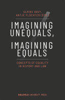 Imagining Unequals, Imagining Equals : Concepts of Equality in History and Law /