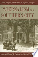Paternalism in a southern city : race, religion, and gender in Augusta, Georgia /