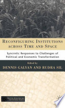 Reconfiguring Institutions Across Time and Space : Syncretic Responses to Challenges of Political and Economic Transformation /