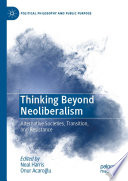 Thinking beyond neoliberalism : alternative societies, transition, and resistance /