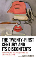 The twenty-first century and its discontents : how changing discourse norms are changing culture /