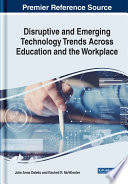 Disruptive and emerging technology trends across education and the workplace /