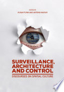 Surveillance, Architecture and Control : Discourses on Spatial Culture /