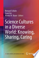 Science Cultures in a Diverse World: Knowing, Sharing, Caring /